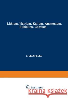 Elemente der Ersten Hauptgruppe: Lithium · Natrium · Kalium · Ammonium · Rubidium · Caesium E. Brennecke, F. Busch, L. Fresenius, R. Fresenius 9783540012795 Springer-Verlag Berlin and Heidelberg GmbH &  - książka