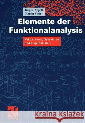 Elemente Der Funktionalanalysis: Vektorräume, Operatoren Und Fixpunktsätze Appell, Jürgen 9783528032227 Vieweg+Teubner - książka