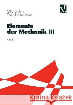 Elemente Der Mechanik III: Kinetik Bruhns, Otto T. 9783528030490 Vieweg+teubner Verlag - książka