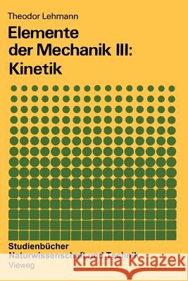 Elemente der Mechanik III: Kinetik Theodor Lehmann 9783528391973 Springer Fachmedien Wiesbaden - książka