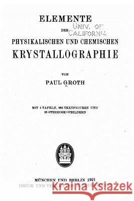 Elemente der physikalischen und chemischen krystallographie Groth, Paul 9781519649515 Createspace Independent Publishing Platform - książka