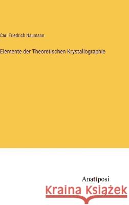 Elemente der Theoretischen Krystallographie Carl Friedrich Naumann 9783382005252 Anatiposi Verlag - książka