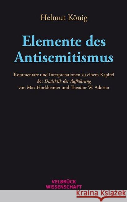 Elemente des Antisemitismus : Kommentare und Interpretationen zu einem Kapitel der Dialektik der Aufklärung von Max Horkheimer und Theodor W. Adorno König, Helmut 9783958320956 Velbrück - książka