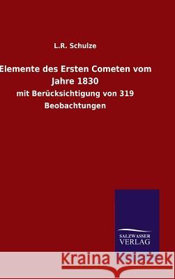 Elemente des Ersten Cometen vom Jahre 1830 L R Schulze 9783846064566 Salzwasser-Verlag Gmbh - książka