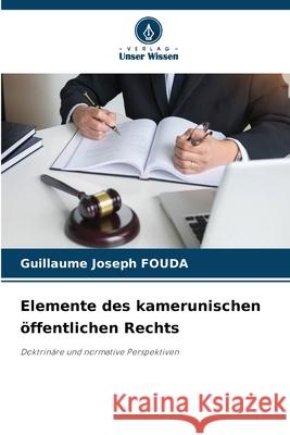 Elemente des kamerunischen öffentlichen Rechts FOUDA, Guillaume Joseph 9786208870331 Verlag Unser Wissen - książka