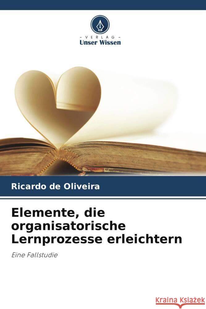 Elemente, die organisatorische Lernprozesse erleichtern de Oliveira, Ricardo 9786206383468 Verlag Unser Wissen - książka