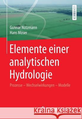 Elemente Einer Analytischen Hydrologie: Prozesse - Wechselwirkungen - Modelle Nützmann, Gunnar 9783658003104 Springer Spektrum - książka