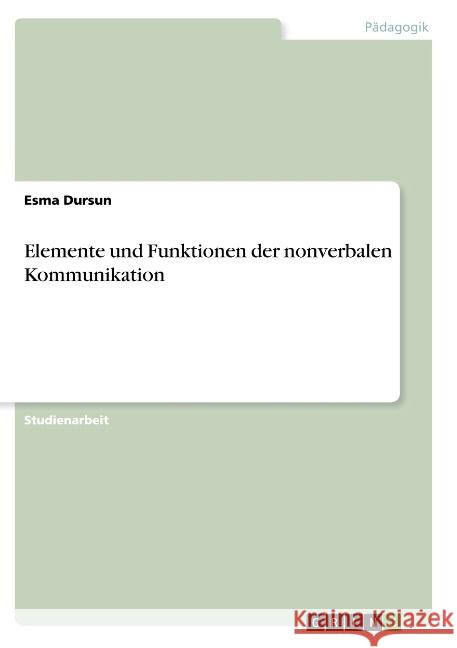 Elemente und Funktionen der nonverbalen Kommunikation Dursun, Esma 9783668772717 GRIN Verlag - książka