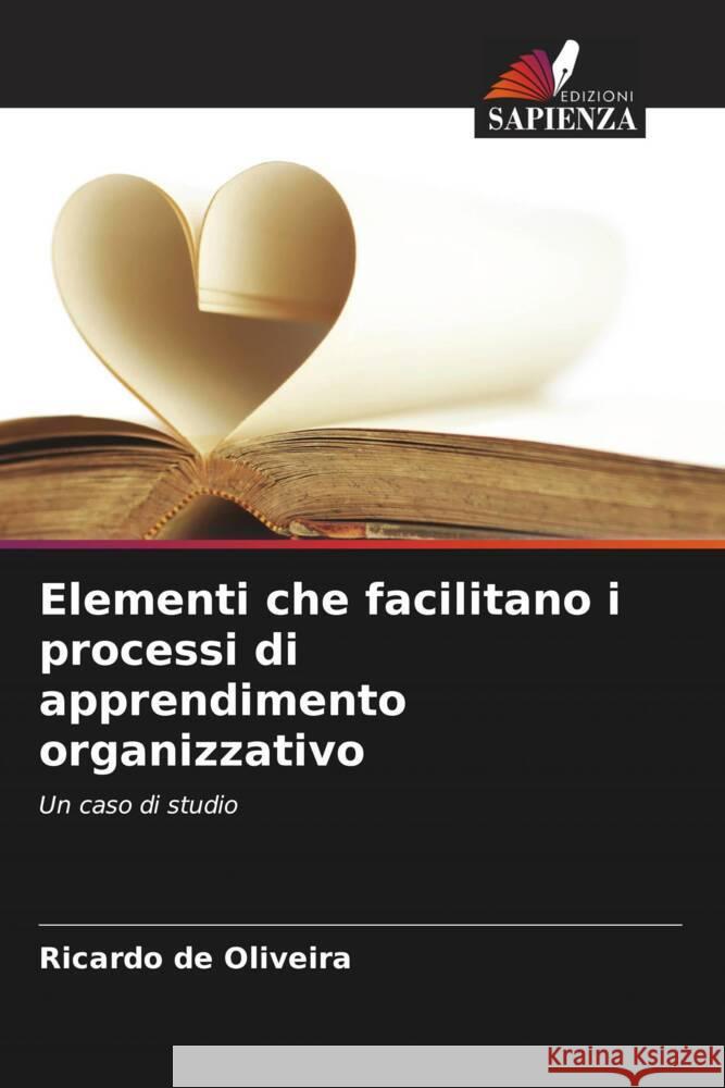 Elementi che facilitano i processi di apprendimento organizzativo de Oliveira, Ricardo 9786206383505 Edizioni Sapienza - książka
