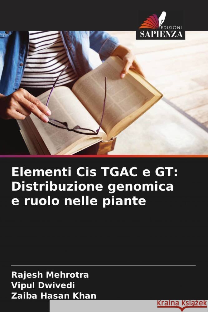 Elementi Cis TGAC e GT: Distribuzione genomica e ruolo nelle piante Rajesh Mehrotra Vipul Dwivedi Zaiba Hasan Khan 9786207328499 Edizioni Sapienza - książka