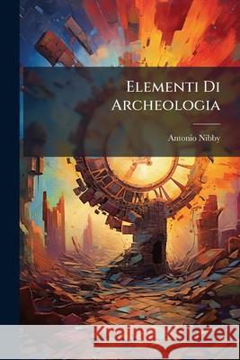 Elementi Di Archeologia Antonio Nibby 9781145058019  - książka