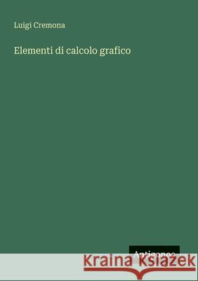 Elementi di calcolo grafico Luigi Cremona 9783563204849 Antigonos Verlag - książka