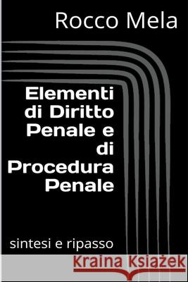 Elementi di Diritto Penale e di Procedura Penale: Sintesi e Ripasso Mela, Rocco 9798201124939 Rocco Mela - książka