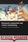 Elementi essenziali del cloud computing M. Chandraprabha T. Akilan Jaya Sinha 9786207988440 Edizioni Sapienza