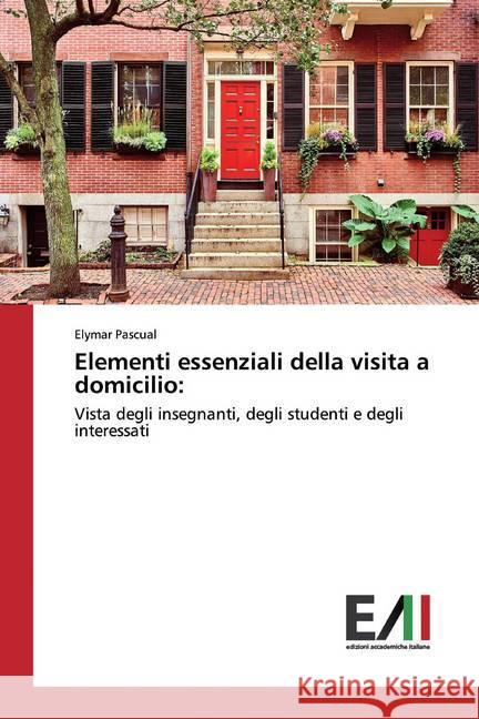 Elementi essenziali della visita a domicilio: : Vista degli insegnanti, degli studenti e degli interessati Pascual, Elymar 9786200834331 Edizioni Accademiche Italiane - książka