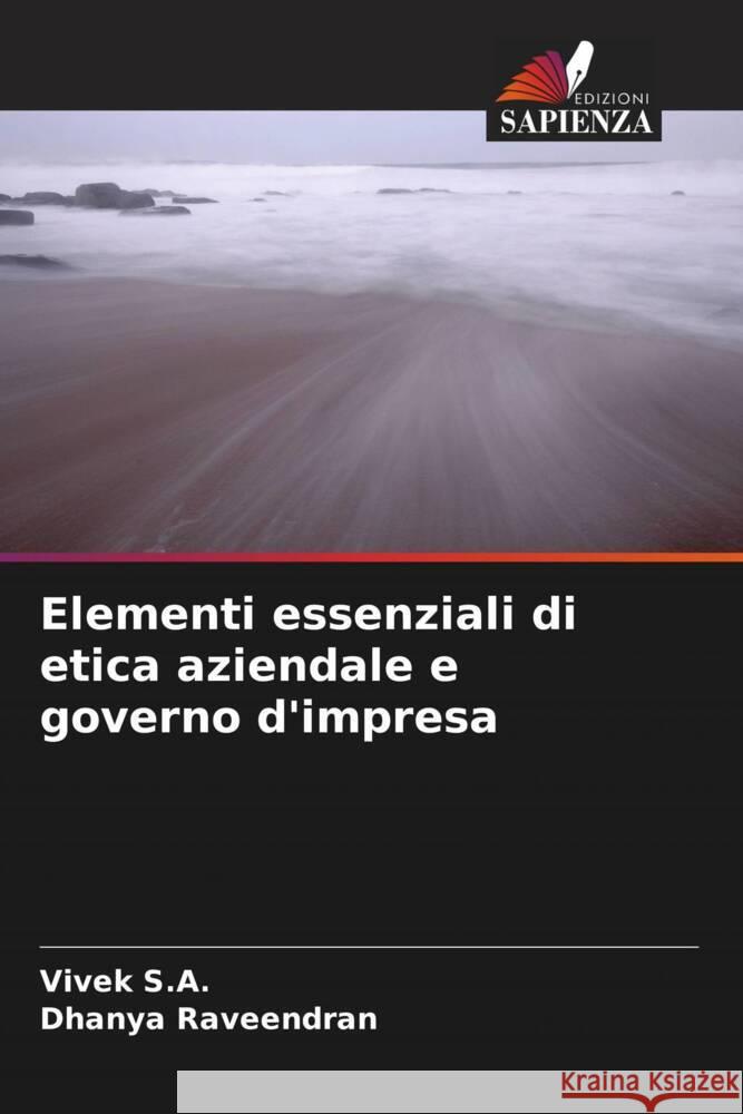 Elementi essenziali di etica aziendale e governo d'impresa S.A., Vivek, Raveendran, Dhanya 9786204923208 Edizioni Sapienza - książka