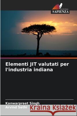 Elementi JIT valutati per l'industria indiana Singh, Kanwarpreet, Sethi, Arvind 9786208971441 Edizioni Sapienza - książka