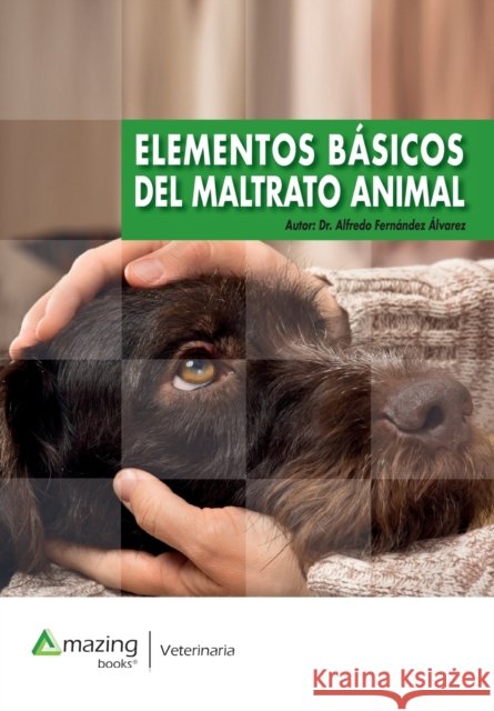 Elementos Básicos del Maltrato Animal Fernández-Álvarez, Alfredo 9788417403430 Amazing Books S.L. - książka