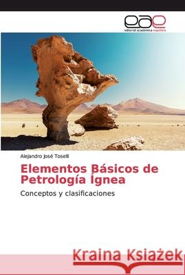 Elementos Básicos de Petrología Ígnea Toselli, Alejandro José 9783659102578 Editorial Académica Española - książka