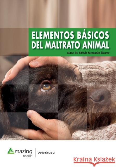 Elementos Básicos del Maltrato Animal Fernández-Álvarez, Alfredo 9788417403430 Amazing Books S.L. - książka