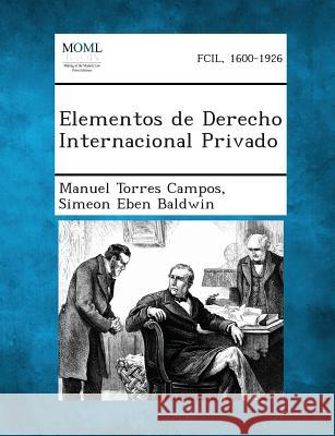 Elementos de Derecho Internacional Privado Manuel Torres Campos, Simeon Eben Baldwin 9781287356059 Gale, Making of Modern Law - książka