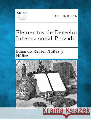 Elementos de Derecho Internacional Privado Eduardo Rafael Nunez y Nunez 9781289355500 Gale, Making of Modern Law - książka