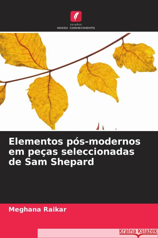 Elementos pós-modernos em peças seleccionadas de Sam Shepard Raikar, Meghana 9786205086766 Edições Nosso Conhecimento - książka