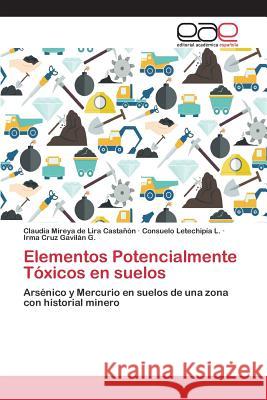 Elementos Potencialmente Tóxicos en suelos de Lira Castañón Claudia Mireya, Letechipía L Consuelo, Gavilán G Irma Cruz 9783659101113 Editorial Academica Espanola - książka