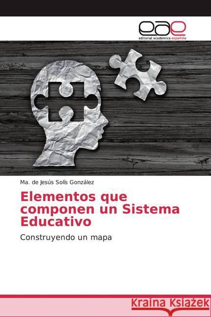 Elementos que componen un Sistema Educativo : Construyendo un mapa Solís González, Ma. de Jesús 9786139440498 Editorial Académica Española - książka