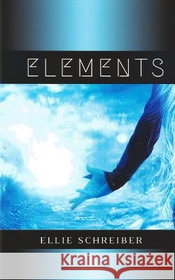 Elements Ellie Schreiber 9781535479288 Createspace Independent Publishing Platform - książka