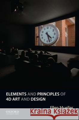 Elements and Principles of 4D Art and Design Ellen Mueller 9780190225148 Oxford University Press, USA - książka