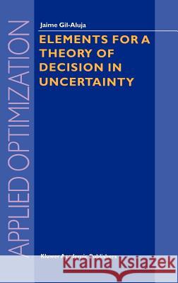 Elements for a Theory of Decision in Uncertainty Jaime Gi Jaime Gil-Aluja 9780792359876 Springer - książka