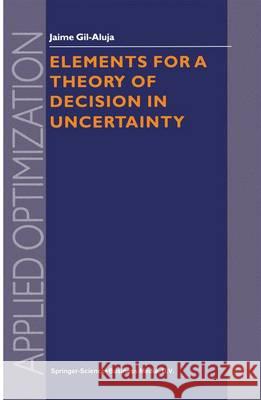 Elements for a Theory of Decision in Uncertainty Jaime Gil-Aluja 9781441948175 Not Avail - książka