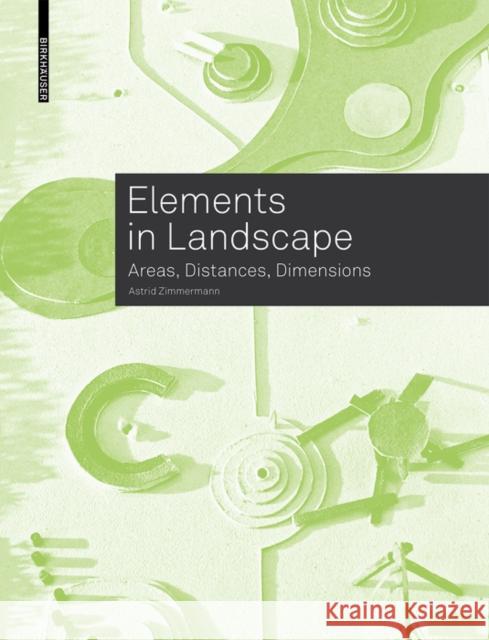 Elements in Landscape : Areas, Distances, Dimensions Astrid Zimmermann 9783035618570 Birkhauser - książka