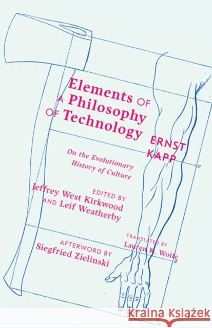 Elements of a Philosophy of Technology: On the Evolutionary History of Culture Ernst Kapp Jeffrey West Kirkwood Leif Weatherby 9781517902261 University of Minnesota Press - książka