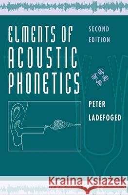 Elements of Acoustic Phonetics Peter Ladefoged 9780226467641  - książka