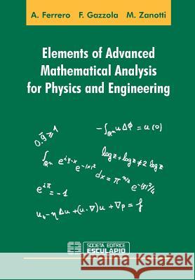 Elements of Advanced Mathematical Analysis for Physics and Engineering Filippo Gazzola Alberto Ferrero Maurizio Zanotti 9788874886456 Societa Editrice Esculapio - książka