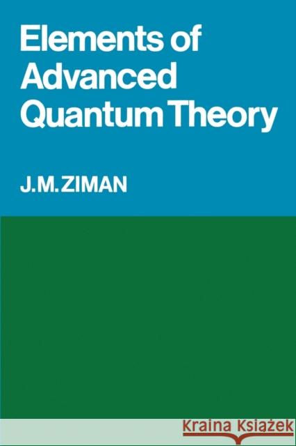 Elements of Advanced Quantum Theory J. M. Ziman 9780521099493 Cambridge University Press - książka