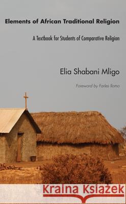 Elements of African Traditional Religion Elia Shabani Mligo Farles Ilomo 9781625640703 Resource Publications (OR) - książka