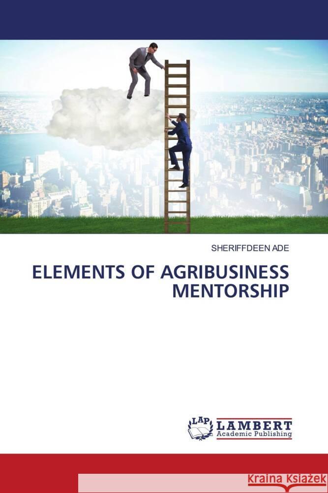 ELEMENTS OF AGRIBUSINESS MENTORSHIP ADE, SHERIFFDEEN 9783659893070 LAP Lambert Academic Publishing - książka