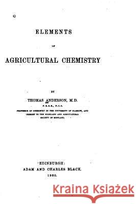Elements of Agricultural Chemistry Thomas Anderson 9781532735486 Createspace Independent Publishing Platform - książka