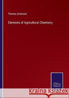 Elements of Agricultural Chemistry Thomas Anderson 9783375102647 Salzwasser-Verlag - książka