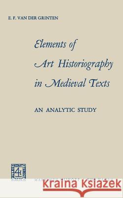 Elements of Art Historiography in Medieval Texts: An Analytic Study Aalders, D. 9789024703876 Springer - książka