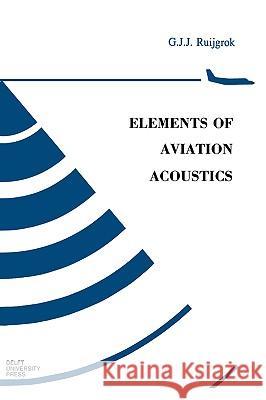 Elements of Aviation Acoustics G. J. J. Ruijgrok 9789040725609 IOS Press - książka