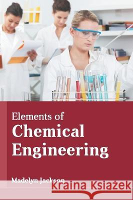 Elements of Chemical Engineering Madelyn Jackson 9781639871865 Murphy & Moore Publishing - książka