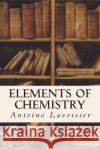 Elements of Chemistry Antoine Lavoisier 9781514762479 Createspace