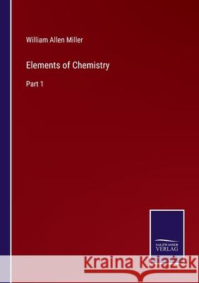 Elements of Chemistry: Part 1 William Allen Miller 9783752567182 Salzwasser-Verlag - książka