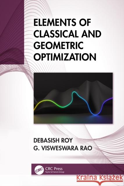 Elements of Classical and Geometric Optimization Debasish Roy G. Visweswara Rao 9780367560164 Taylor & Francis Ltd - książka