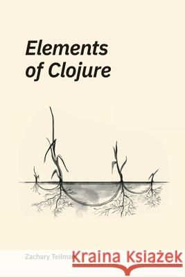 Elements of Clojure Zachary Tellman 9780359360581 Lulu.com - książka
