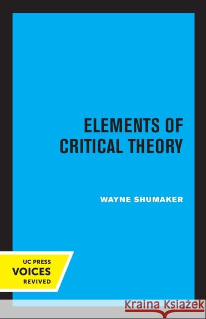 Elements of Critical Theory Wayne Shumaker 9780520346802 University of California Press - książka